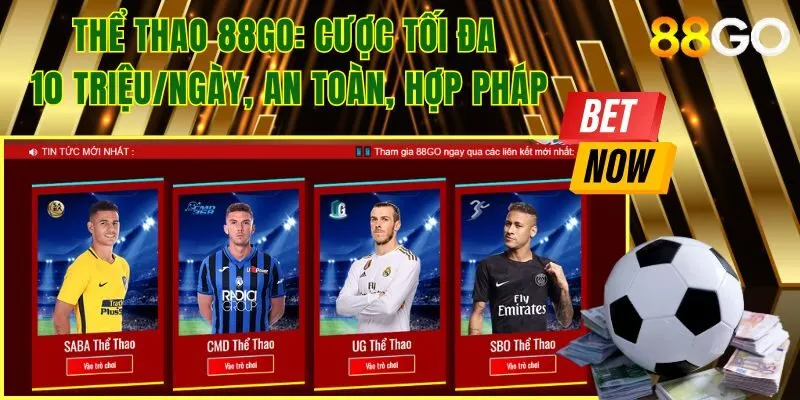 Thể thao 88go: Đa dạng kèo cược, tối đa 10 triệu/ngày, uy tín, hợp pháp